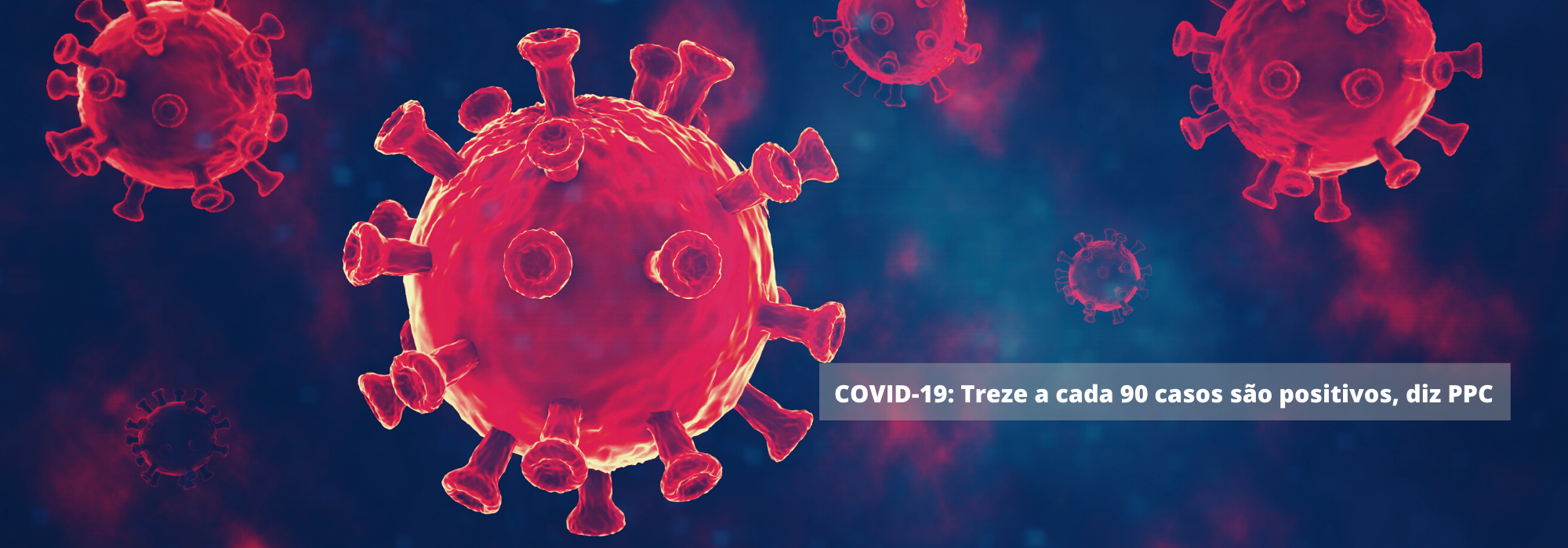 1. COVID-19_Treze a cada 90 casos são positivos, diz PPC